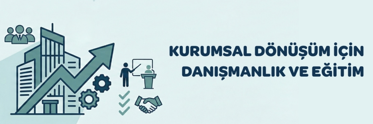 Kurumsal Dönüşüm İçin Danışmanlık ve Eğitim