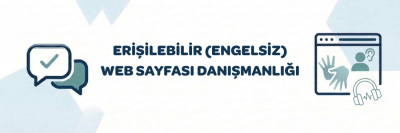 Erişilebilir (Engelsiz) Web Sayfası Danışmanlığı Merkezinde Erişilebilir (Engelsiz) Web Sayfası Danışmanlığı başlığının bulunduğu bir görselin solunda onay işareti içeren bir konuşma balonu; sağında ise bir web tarayıcısı ikonu içine yerleştirilmiş işaret dili el sembolleri, ses dalgalı bir kulaklık ve işitme engelini temsil eden ikonlar yer alıyor.